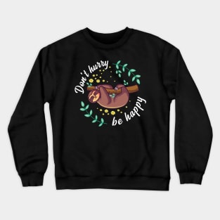 Don't Hurry Be Happy Gift Crewneck Sweatshirt